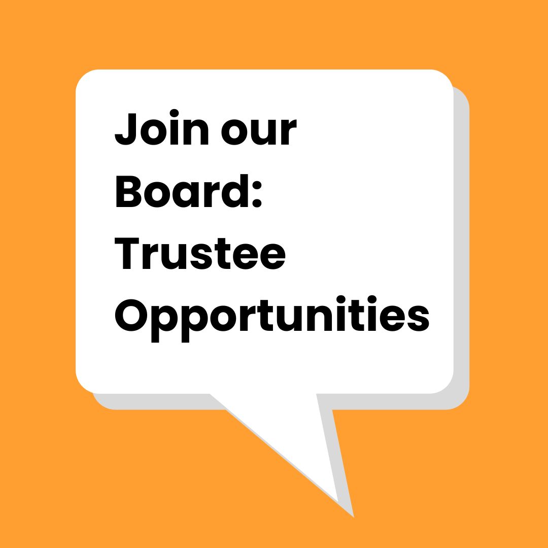 An orange background with a white speech bubble in the centre. Black text inside the speech bubble reads Join our Board: Trustee Opportunities.